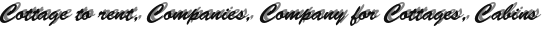 Cottage to rent, Companies, Company for Cottages, Cabins