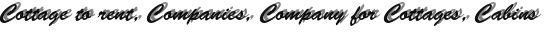 Cottage to rent, Companies, Company for Cottages, Cabins Cottage to rent, Companies, Company for Cottages, Cabins