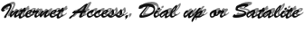 Internet Access, Dial up or Satalite